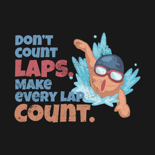 Don't Count Every Lap Swimming Funny Swimmer design by SzarlottaDesigns