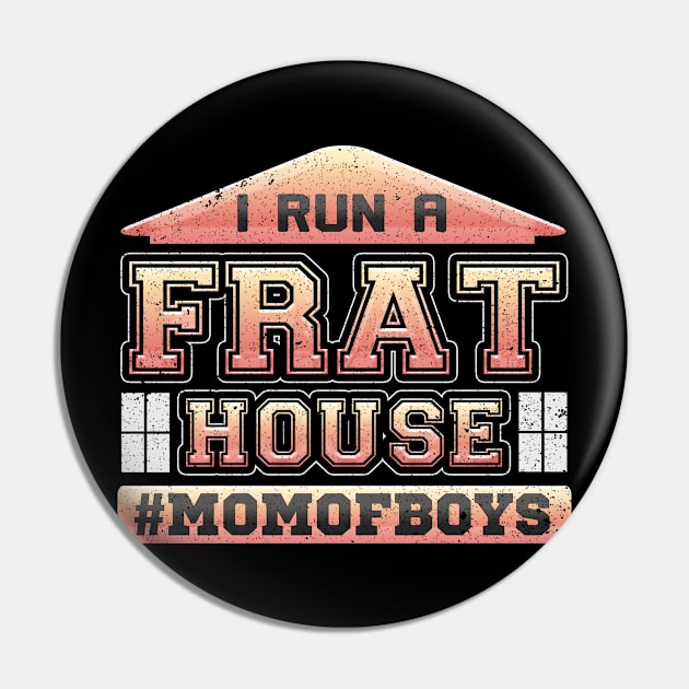 I Run a Frat House Mom of Boys Pin by LemoBoy