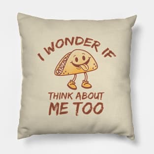 I Wonder If Tacos Think About Me Too Pillow