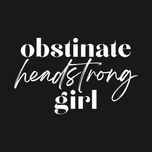 Obstinate Headstrong Girl T-Shirt