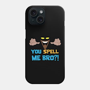 You Spell me Bro?! Phone Case