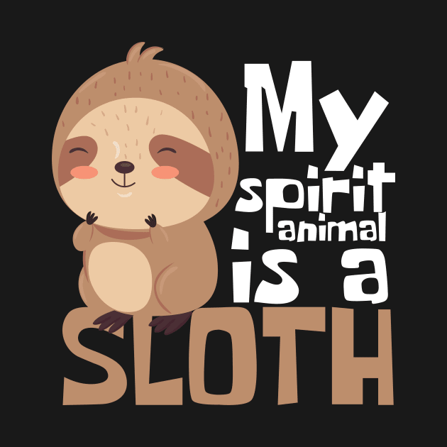 My Spirit Animal Is A Sloth Funny by DesignArchitect