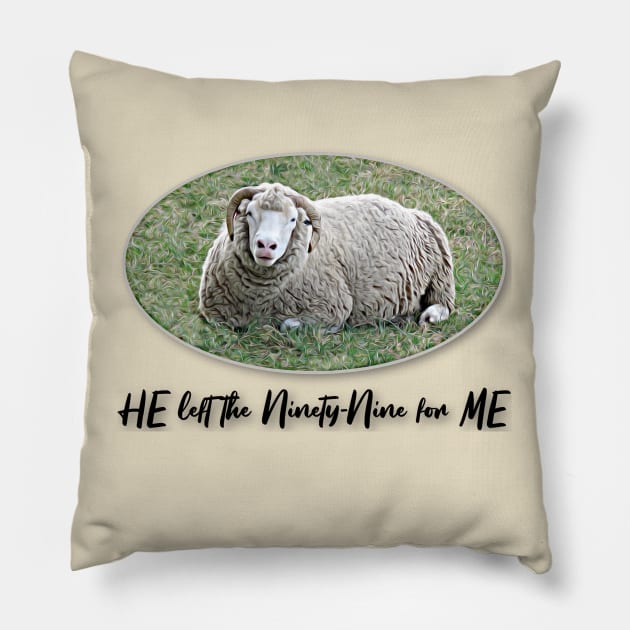 HE left the Ninety-Nine for ME Pillow by MaryLinH