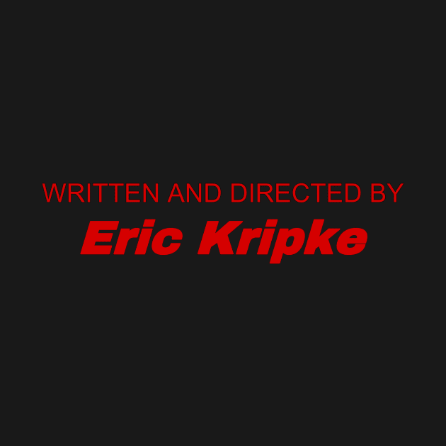 Written and Directed by Eric Kripke by kaseysdesigns