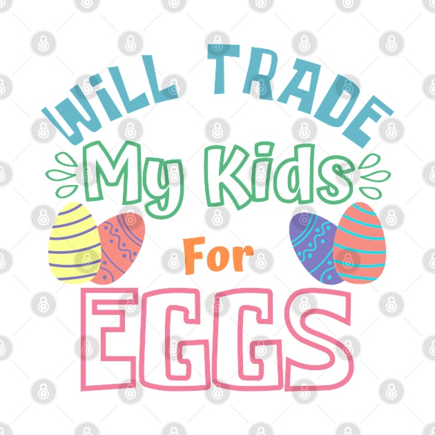 Will Trade My Kids For Eggs. Funny Mom Easter Joke. by That Cheeky Tee