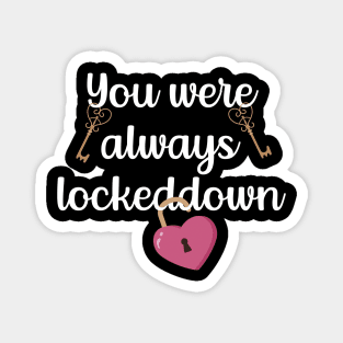 You Were Always Lockeddown Magnet