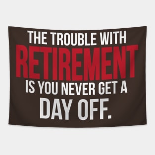 Retirement - you never get a day off (white) Tapestry