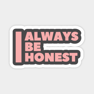 Always be honest Magnet