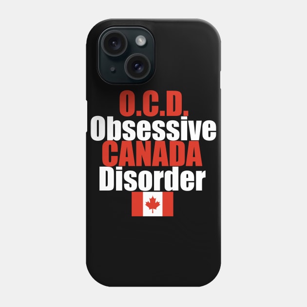 OCD Obsessive Canada Disorder Humor Phone Case by epiclovedesigns