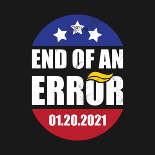 End of an Error - Biden Harris Inauguration Day T-Shirt