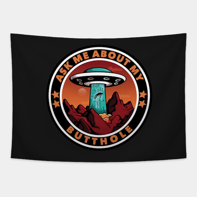 Ask Me About My Butthole Funny UFO Alien Abduction Gift Tapestry by markz66