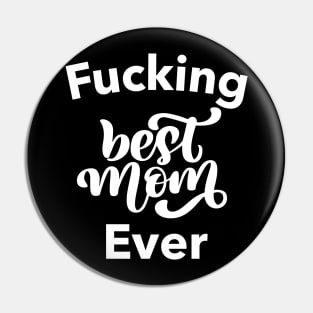 Fucking Best Mom Ever. Funny Wife Mom Design. Mothers Day Gift From Son or Daughter. Pin