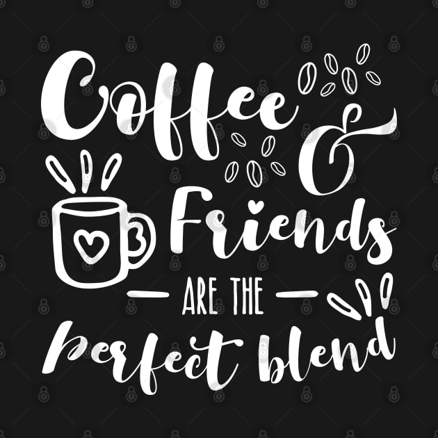 Coffee And Friends Are The Perfect Blend For Coffee Lovers by shirtastical