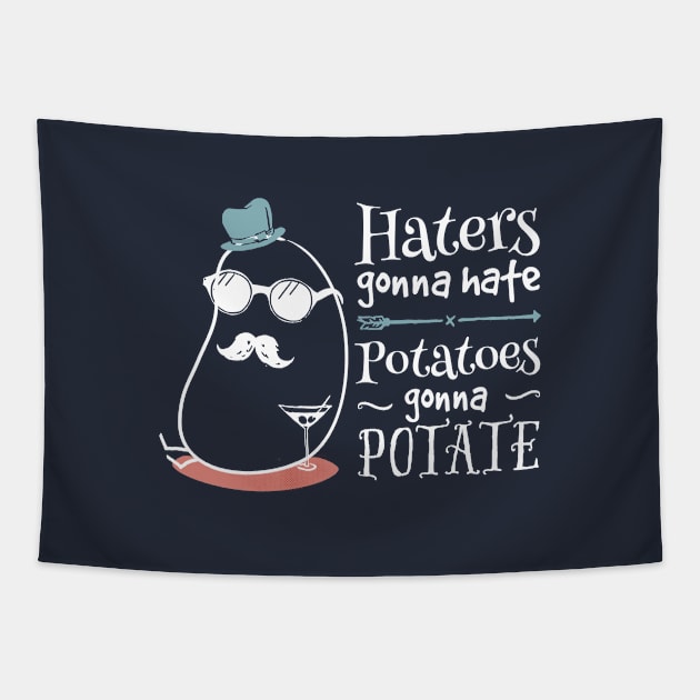 Haters gonna hate, potatoes gonna potate - on dark Tapestry by groovyspecs