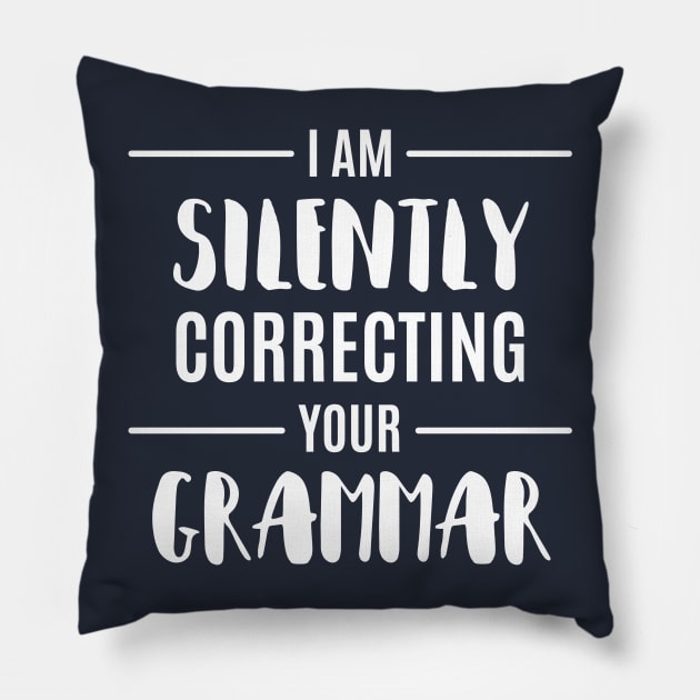 I'M Silently Correcting Your Grammar Funny Sarcastic Sayings Gift Pillow by klimentina