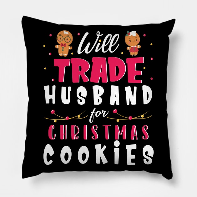 Will Trade Husband For Christmas Cookies Merry Xmas Noel Day Pillow by bakhanh123