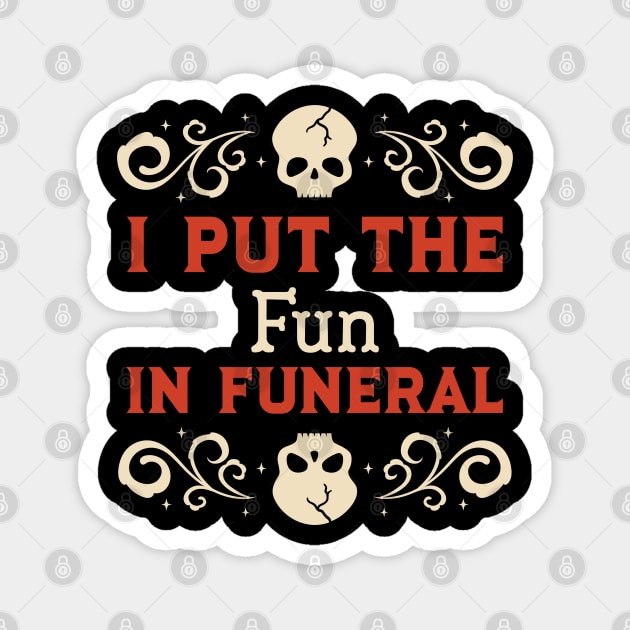I put the FUN in FUNERAL Magnet by Space Cadet Tees
