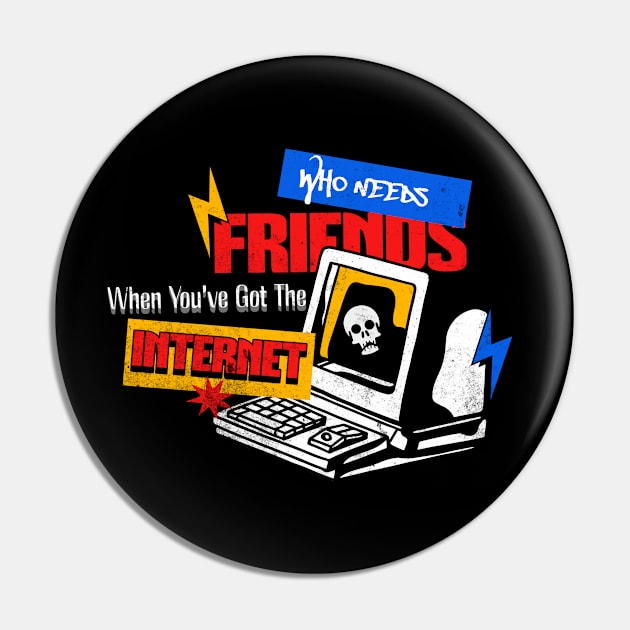 Who Needs Friends When You've Got The Internet Pin by Retro Meowster