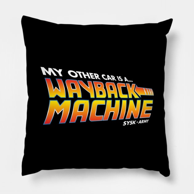 My Other Car is a Wayback Machine Pillow by SYSK Army