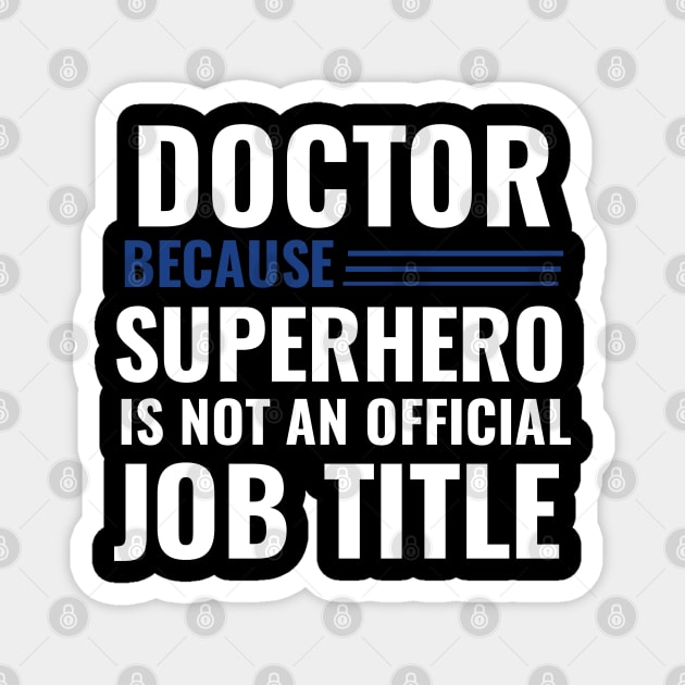 Doctor Because Superhero is not Official Job Title Magnet by DrollDrifter