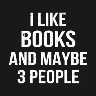 I Like Books And Maybe 3 People T-Shirt