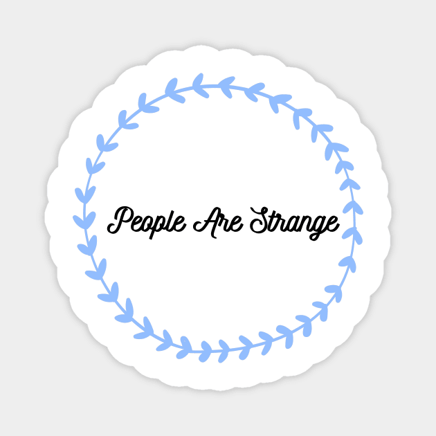 People are strange Magnet by Josh Diaz Villegas