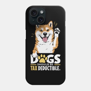 Dogs Should Be Tax Deductible Phone Case