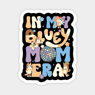 In my Bluey Mom Era Magnet