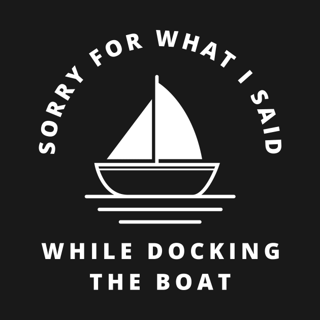 Sorry For What I Said While Docking The Boat by Lasso Print