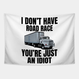 I don't have road race you're just an idiot Tapestry