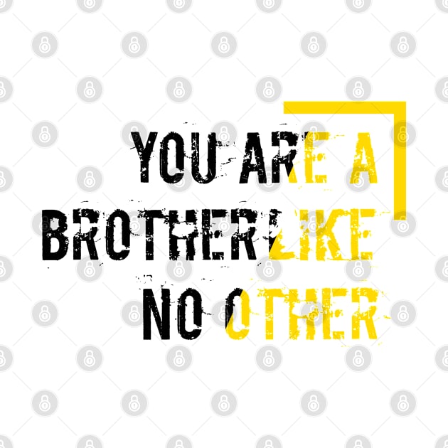 You are the brother like no other by archila