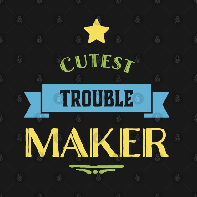 Cutest trouble maker sweetest trouble maker by BoogieCreates