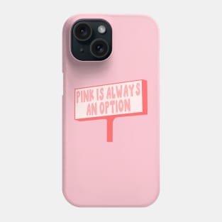 Pink Is Always An Option Phone Case