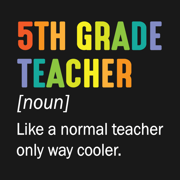 5th Grade Teacher Noun Like A Normal Teacher Only Way Cooler by Cowan79