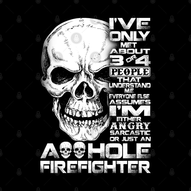 Angry Sarcasm Or Just An Asshole Firefighter Firefighter T Shirt by Murder By Text