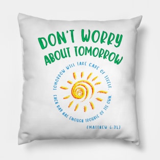 Don't Worry About Tomorrow. Tomorrow will take care of itself. Bible verse - Matthew 6:34. Pillow