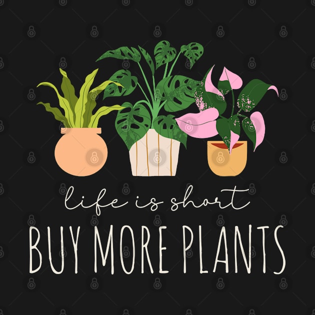 Plant Lover - Life Is Short, Buy More Plants by Whimsical Frank