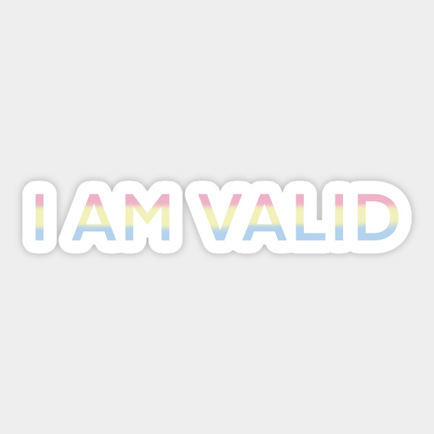 I AM VALID! - Pansexual Pride - Sticker