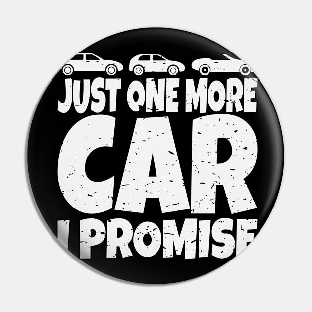 Funny Car Lover Collector Just One More Car I Promise Fanatic Design Gift Idea Pin by c1337s