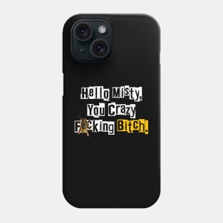 Hello Misty You Crazy...Wasp Phone Case