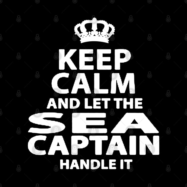 keep calm and let the sea captain handle it by amillustrated
