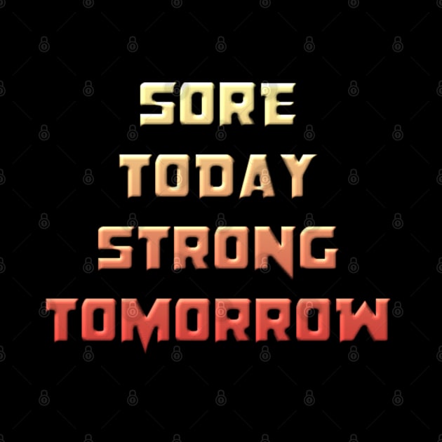 Sore Today, Strong Tomorrow by NotUrOrdinaryDesign