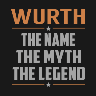 WURTH The Name The Myth The Legend T-Shirt