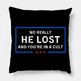 No Really He Lost And You're In A Cult Pillow