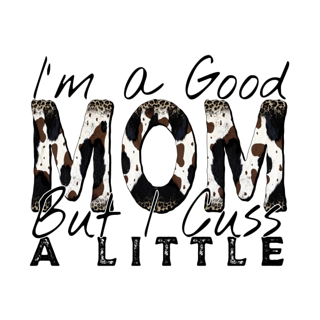 I’m a Good Mom by DigitalCreativeArt