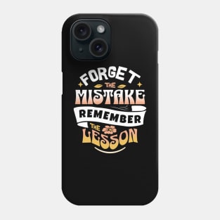 Forget The Mistake Remember The Lesson Phone Case