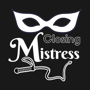 Closing Mistress T-Shirt