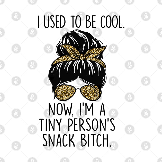 I Used To Be Cool Now I'm Tiny Person's Snack Btch Messy Bun by nikolay