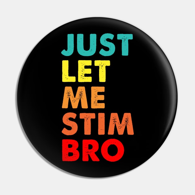 Vintage Just Let Me Stim Bro Pin by Spit in my face PODCAST