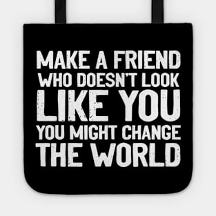 Make a Friend That Doesn't Look Like You Tote